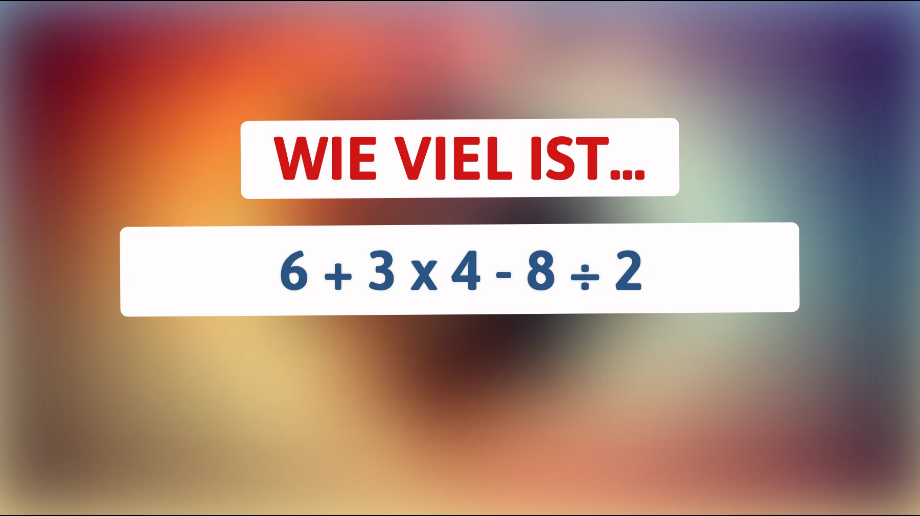 Nur die klügsten Köpfe können dieses Mathe-Rätsel lösen! Was ist das richtige Ergebnis für 6 + 3 x 4 - 8 ÷ 2?"